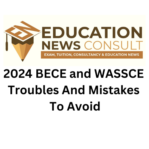 2024 BECE and WASSCE Troubles And Mistakes