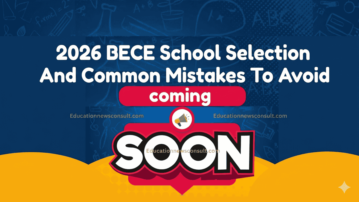 2026 BECE School Selection Common Mistakes To Avoid