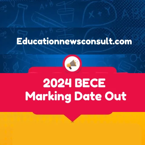 2024 BECE Papers Marking Date and 2024 BECE Grading System