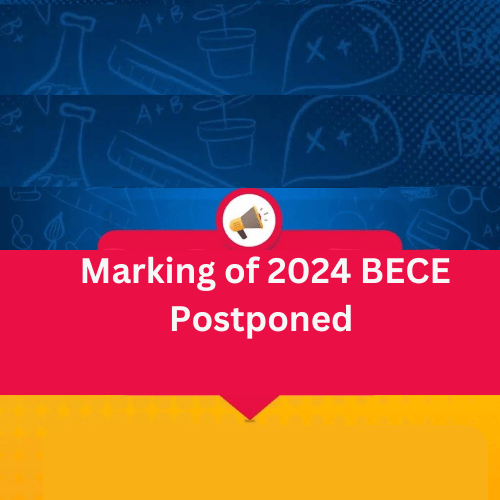 Marking of 2024 BECE Postponed